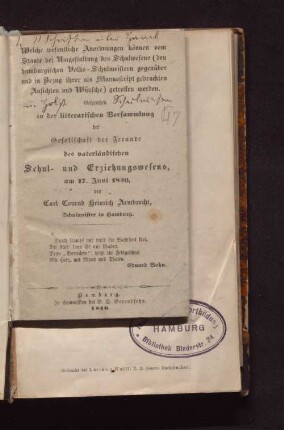 Welche wesentliche Anordnungen können vom Staate bei Umgestaltung des Schulwesens (den hamburgischen Volks-Schulmeistern gegenüber und in Bezug ihrer als Manusscript gedruckten Ansichten und Wünsche) getroffen werden : gesprochen in der litterarischen Versammlung der Gesellschaft der Freunde des vaterländischen Schul- und Erziehungswesens am 17. Juni 1846