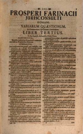 Prosperi Farinacii Jurisconsulti Romani Praxis Et Theoricæ Criminalis Amplissimæ : Pars Tertia. De I. Reo confesso & convicto. 2. Pœnis temperandis. 3. ... Per Regulas, Ampliationes & Limitationes, miro ordine tractata. ...
