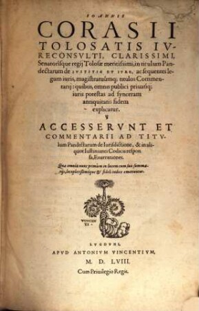Ioan. Corasii In titulum Pandectarum de iustitia et iure ac sequentes legum iuris, magistratuumque titulos commentarii et de iurisdictione ...