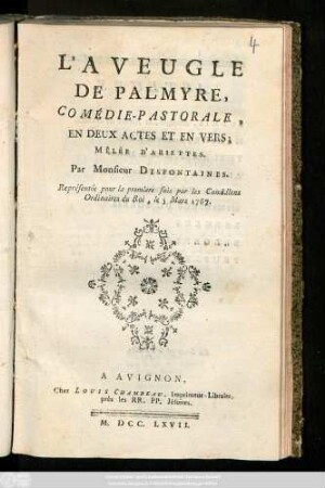 L' Aveugle De Palmyre : Comédie-Pastorale, En Deux Actes Et En Vers; Mêlée D'Ariettes ; Représentée pour la premiere fois par les Comédiens Ordinaires du Roi, le 5 Mars 1767