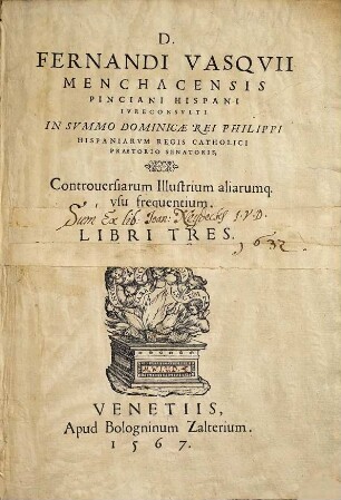 Fernandi Vasquii Menchacensis ... controversiarum illustrium aliarumque usu frequentium libri tres