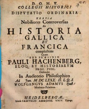 Collegii historici disputatio ordinaria tertia nobiliores controversias ex historia Gallica et Francica complectens