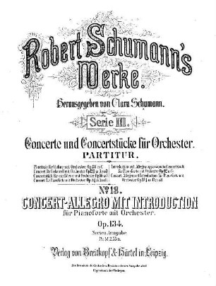 Robert Schumann's Werke. 3,18. Nr. 18, Concert-Allegro mit Introduction : für Pianoforte mit Orchester ; op. 134 in d-Moll
