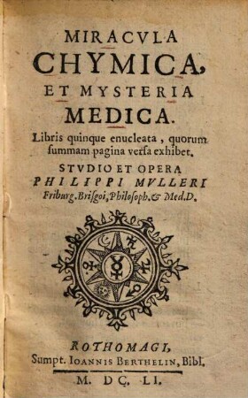 Miracula chymica et mysteria medica : libris quinque enucleata