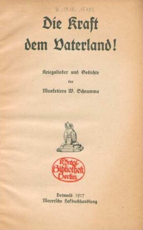 Die Kraft dem Vaterland! : Kriegslieder und Gedichte des Musketiers W. Schramma