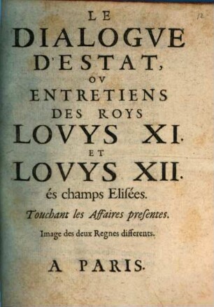 Le Dialogue d'Estat : ou entretiens des Roys Louys XI et Louys XII
