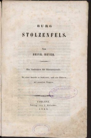Burg Stolzenfels : ein Andenken für Rheinreisende ; mit einer Ansicht in Stahlstich, und vier Blättern mit gemalten Wappen