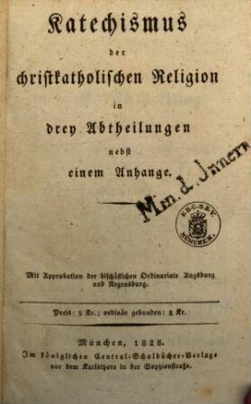 Katechismus der christkatholischen Religion : in drey Abtheilungen nebst einem Anhang