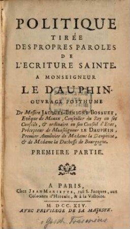 Politique Tirée Des Propres Paroles De L'Ecriture Sainte : A Monseigneur Le Dauphin ; Ouvrage Posthume, 1