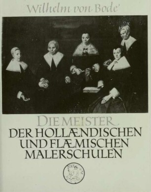 Bode, W. von: Die Meister der holländischen und flämischen Malerschulen