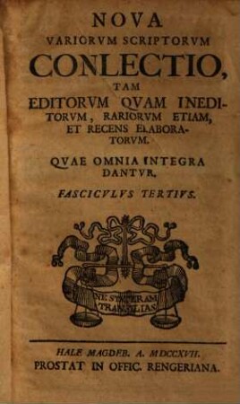 Nova variorum scriptorum conlectio : tam editorum quam ineditorum rariorum etiam et recens elaboratorum, quae omnia integra dantur. 3