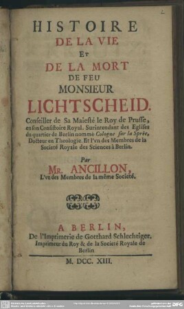 Histoire De La Vie Et De La Mort De Feu Monsieur Lichtscheid. Conseiller de Sa Maiesté le Roy de Prusse, en son Consistoire Royal ...