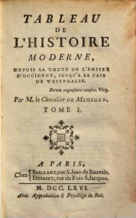 Tableau de l'histoire moderne : depuis la chute de l'empire d'occident, jusqu'a la paix de Westphalie ; pour servir de suite à la histoire universelle de M. Bossuet, et d'introduction à la histoire moderne de Chinois, des Japons ... de M. de Marsy, 1