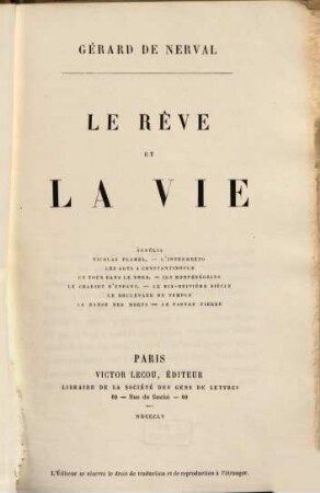Le rêve et la vie : Aurélia. - Nicolas Flamel. - L'intermezzo. - Les arts à Constantinople. - Un tour dans le Nord. - Les Monténégrins. - Le chariot d'enfant. - Le dix-huitième siècle. - Le boulevard du temple. - La danse des morts. - Le pauvre Pierre