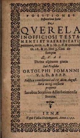 Positiones Disputationis sextae De Qverela Inofficiosi Testamenti Et Haereditatis petitione, ex tit. 2. & 3. lib. 5. ff. & concord. tit. 28. & 31. libri 3. Cod. desumptae