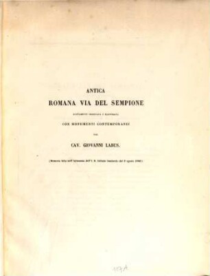 Antica Romana via del Sempione nuovamente osservata e illustrata con monumenti contemporanei : (Memoria letta nell'Adunanza dell' I. R. Istituto Lombardo del 6 agosto 1840.)