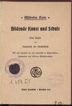 Bildende Kunst und Schule : eine Studie zur Innenseite der Schulreform ; mit 3 Tab. für den Unterricht in Bürgerschulen, Gymnasien und höheren Mädchenschulen