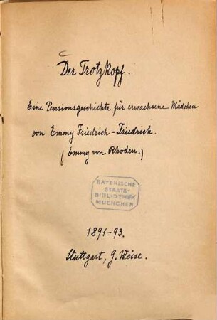 Der Trotzkopf : Eine Pensionsgeschichte für erwachsene Mädchen von Emmy Friedrich-Friedrich. 