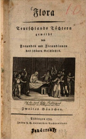 Flora : Teutschlands Töchtern geweiht von Freunden u. Freundinnen d. schönen Geschlechts ; e. Quartalschr. 1793, 2