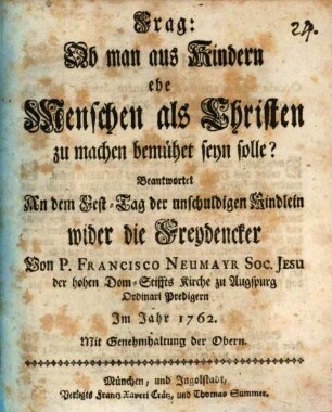 Frag: Ob man aus Kindern ehe Menschen als Christen zu machen bemühet seyn solle?