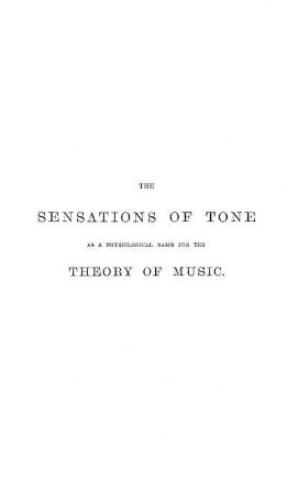On the sensations of tone as a physiological basis for the study of music. Translated with the author's sanction from the third German edition, with additional notes and an additional appendix by Alexander J. Ellis