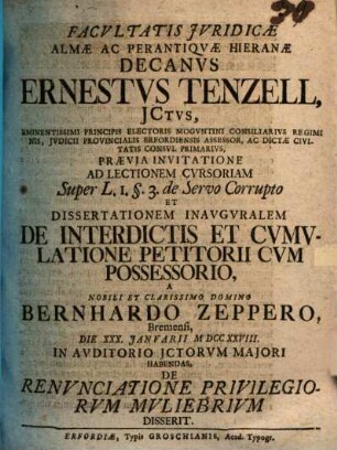Facultatis iuridicae almae et perantiquae Hieranae Decanus Ernestus Tenzell ... praevia invitatione ad lectionem ... et dissertationem inauguralem ... a B. Zeppero ... habendas, de renunciatione privilegiorum miliebrium disserit