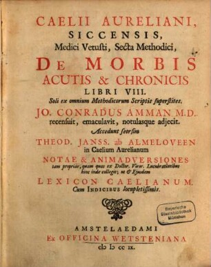 Caelii Aureliani Siccensis, Medici Vetusti, Secta Methodici, de morbis acutis & chronicis libri VIII : soli ex omnium methodicorum scriptis superstites