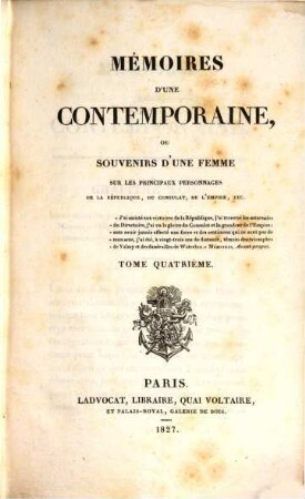 Mémoires d'une Contemporaine : ou souvenirs d'une femme sur les principaux personages de la Republique, du Consulat, de l'empire. Tom. 4 (1827)