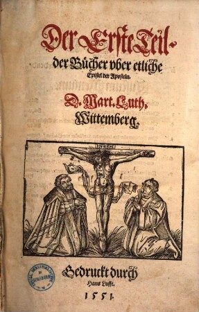 Der ... Teil der Bücher D. Mart. Luth. ..., 1. Der erste Teil der Buecher vber etliche Epistel der Aposteln