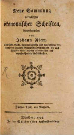 Neue Sammlung vermischter ökonomischer Schriften : wobey einige Bienenabhandlungen, 5. 1794