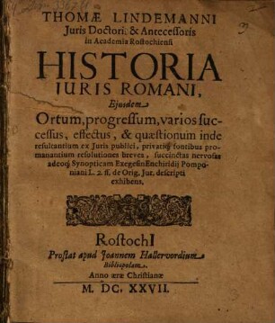 Exegesis Synoptica Enchiridii Pomponiani in l. 2. ff. de origine Iuris descripti : Iuris Ortum Progressum, Variosque Successus Effectus, Et Quaestionum inde dependentium ex iuris publici & privati, fontibus promanantium resolutiones breves succinctas & nervosas exhibens