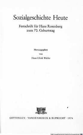 Sozialgeschichte heute : Festschrift für Hans Rosenberg zum 70. Geburtstag