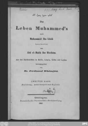 Bd. 2: Das Leben Muhammed's nach Muhammed Ibn Ishâk bearbeitet von Abd el-Malik Ibn Hischâm : aus den Handschriften zu Berlin, Leipzig, Gotha und Leyden ; Einleitung, Anmerkungen und Register
