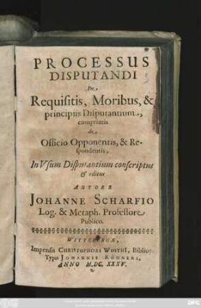 Processus Disputandi De Requisitis, Moribus, & principiis Disputantium, cumprimis de Officio Opponentis, & Respondentis,