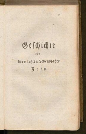 Zwischentitelblatt: Geschichte der drey letzten Lebensjahre Jesu