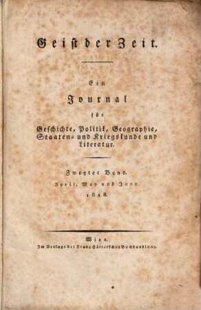 Geist der Zeit : ein Journal für Geschichte, Politik, Geographie, Staaten- und Kriegskunde und Literatur. 1818,2 = Apr. - Juny = Jg. 8
