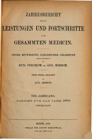 Jahresbericht über die Leistungen und Fortschritte in der gesamten Medizin, 1873,2 = Jg. 8 (1874)