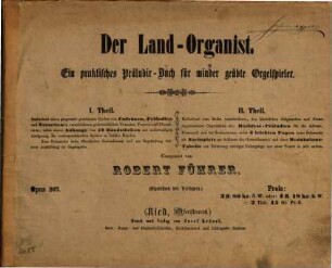 Der Land-Organist : ein praktisches Präludir-Buch für minder geübte Orgelspieler ; opus 207