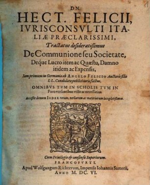 Dn. Hect. Felicii... tractatus desideratißimus de communione seu societate : deque lucro item ac quaestu, damno itidem ac expensis