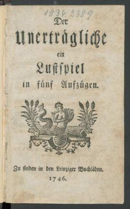 Der Unerträgliche : ein Lustspiel in fünf Aufzügen