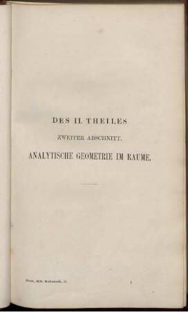 Des II. Theiles Zweiter Abschnitt. Analytische Geometrie im Raume.