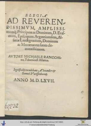 ELEGIA AD REVERENDISSIMVM, AMPLISSImumque; Principem ac Dominum, D. Erasmum, Episcopum Argentinensem, Alsatiae Landtgrauium, Dominum ac Mecoenatem suum clementissimum. AVTORE MICHAELE RANCCHIno, Tabernensi Alsatico.