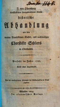 Historische Abhandlung von dem uralten Benediktiner-Kloster und nachmaligen Chorstifte Schliers in Oberbaiern : Verfaßt im Jahre 1788 ; Nebst einer Kupfertafel