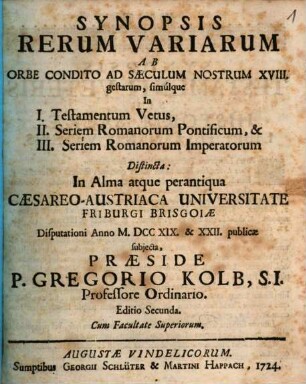 Synopsis Rerum Variarum Ab Orbe Condito Ad Saeculum Nostrum XVIII. gestarum, simulque in I. Testamentum Vetum, II. Seriem Romanorum Pontificum, & III. Seriem Romanorum Imperatorum Distincta