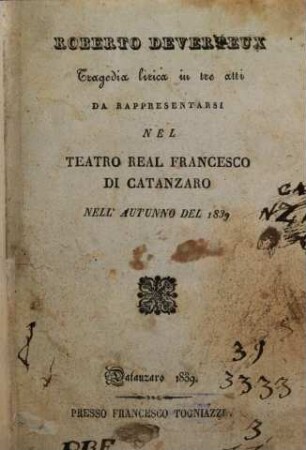 Roberto Devereux : tragedia lirica in tre atti ; da rappresentarsi nel Teatro Real Francesco di Catanzaro nell'autunno del 1839
