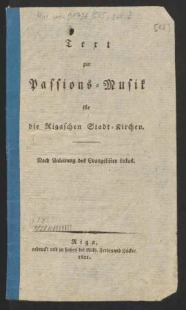 Texte zur Passions-Musik für die Rigaschen Stadt-Kirchen, 1821
