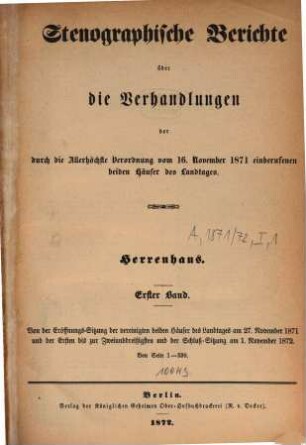 Stenographische Berichte über die Verhandlungen des Preußischen Herrenhauses. 1871/72,1. ... der durch die Allerhöchste Verordnung vom 16. Nov. 1871 einberufenen beiden Häuser des Landtages (1872)