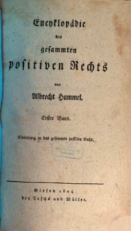 Encyklopädie des gesammten positiven Rechts, 1,1. Einleitung in das gesammte positive Recht aus dem Standpunkt der Wissenschaft ; 1. Speculativer Theil