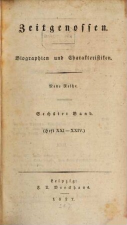 Zeitgenossen : ein biographisches Magazin für d. Geschichte unserer Zeit. 6, 6 = H. 21 - 24. 1827