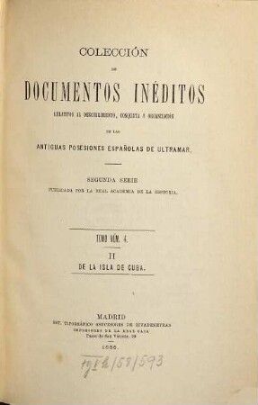 Colección de documentos inéditos, relativos al descubrimiento conquista y organización de las antiguas posesiones españolas de ultramar. II. Serie, 4. 1888